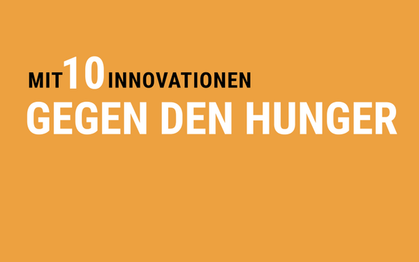 Der orange Hintergrund zeigt den Schriftzug "Mit 10 Innovationen gegen den Hunger" in großen, weißen Buchstaben.